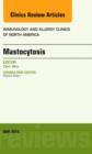 Mastocytosis, An Issue of Immunology and Allergy Clinics : Volume 34-2 - Book