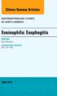 Eosinophilic Esophagitis, An issue of Gastroenterology Clinics of North America : Volume 43-2 - Book
