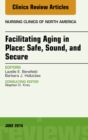 Facilitating Aging in Place: Safe, Sound, and Secure, An Issue of Nursing Clinics - eBook
