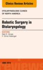 Robotic Surgery in Otolaryngology (TORS), An Issue of Otolaryngologic Clinics of North America - eBook