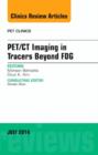 PET/CT Imaging in Tracers Beyond FDG, An Issue of PET Clinics : Volume 9-3 - Book