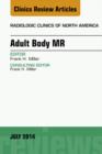 Adult Body MR, An Issue of Radiologic Clinics of North America, E-Book : Adult Body MR, An Issue of Radiologic Clinics of North America, E-Book - eBook