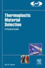 Thermoplastic Material Selection : A Practical Guide - eBook