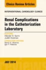 Renal Complications in the Catheterization Laboratory, An Issue of Interventional Cardiology Clinics - eBook