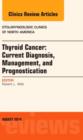 Thyroid Cancer: Current Diagnosis, Management, and Prognostication, An Issue of Otolaryngologic Clinics of North America : Volume 47-4 - Book
