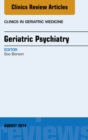 Geriatric Psychiatry, An Issue of Clinics in Geriatric Medicine - eBook