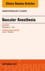 Vascular Anesthesia, An Issue of Anesthesiology Clinics - eBook