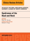 Syndromes of the Head and Neck, An Issue of Atlas of the Oral & Maxillofacial Surgery Clinics - eBook