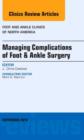 Managing Complications of Foot and Ankle Surgery, An issue of Foot and Ankle Clinics of North America : Volume 19-3 - Book