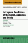 Iatrogenic Conditions of the Chest, Abdomen, and Pelvis, An Issue of Radiologic Clinics of North America, E-Book - eBook