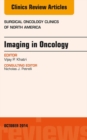 Imaging in Oncology, An Issue of Surgical Oncology Clinics of North America - eBook