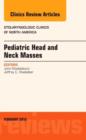 Pediatric Head and Neck Masses, An Issue of Otolaryngologic Clinics of North America : Volume 48-1 - Book
