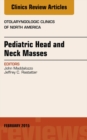 Pediatric Head and Neck Masses, An Issue of Otolaryngologic Clinics of North America - eBook