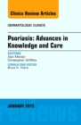 Psoriasis: Advances in Knowledge and Care, An Issue of Dermatologic Clinics : Volume 33-1 - Book