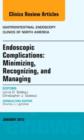 Minimizing, Recognizing, and Managing Endoscopic Adverse Events, An Issue of Gastrointestinal Endoscopy Clinics : Volume 25-1 - Book