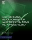 Electrochemical Micromachining for Nanofabrication, MEMS and Nanotechnology - eBook