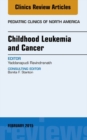 Childhood Leukemia and Cancer, An Issue of Pediatric Clinics : Volume 62-1 - Book