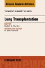 Lung Transplantation, An Issue of Thoracic Surgery Clinics : Volume 25-1 - Book