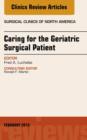 Caring for the Geriatric Surgical Patient, An Issue of Surgical Clinics - eBook