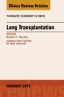 Lung Transplantation, An Issue of Thoracic Surgery Clinics - eBook