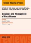 Diagnosis and Management of Neck Masses, An Issue of Atlas of the Oral & Maxillofacial Surgery Clinics of North America - eBook