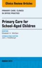 Primary Care for School-Aged Children, An Issue of Primary Care: Clinics in Office Practice - eBook