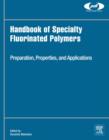 Handbook of Specialty Fluorinated Polymers : Preparation, Properties, and Applications - eBook