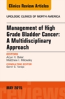 Management of High Grade Bladder Cancer: A Multidisciplinary Approach, An Issue of Urologic Clinics - eBook