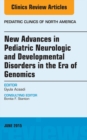 New Advances in Pediatric Neurologic and Developmental Disorders in the Era of Genomics, An Issue of Pediatric Clinics of North America - eBook