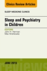 Sleep and Psychiatry in Children, An Issue of Sleep Medicine Clinics - eBook