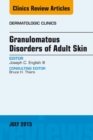 Granulomatous Disorders of Adult Skin, An Issue of Dermatologic Clinics - eBook
