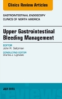 Upper Gastrointestinal Bleeding Management, An Issue of Gastrointestinal Endoscopy Clinics - eBook