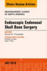 Endoscopic Endonasal Skull Base Surgery, An Issue of Neurosurgery Clinics of North America - eBook