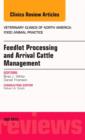 Feedlot Processing and Arrival Cattle Management, An Issue of Veterinary Clinics of North America: Food Animal Practice : Volume 31-2 - Book