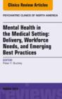 Mental Health in the Medical Setting: Delivery, Workforce Needs, and Emerging Best Practices, An Issue of Psychiatric Clinics of North America - E-Book : Mental Health in the Medical Setting: Delivery - eBook