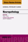 Neuropathology, An Issue of Surgical Pathology Clinics - eBook