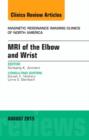 MRI of the Elbow and Wrist, An Issue of Magnetic Resonance Imaging Clinics of North America : Volume 23-3 - Book
