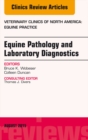 Equine Pathology and Laboratory Diagnostics, An Issue of Veterinary Clinics of North America: Equine Practice - eBook