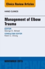 Management of Elbow Trauma, An Issue of Hand Clinics 31-4 : Management of Elbow Trauma, An Issue of Hand Clinics 31-4 - eBook