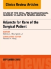 Adjuncts for Care of the Surgical Patient, An Issue of Atlas of the Oral & Maxillofacial Surgery Clinics 23-2 : Adjuncts for Care of the Surgical Patient, An Issue of Atlas of the Oral & Maxillofacial - eBook