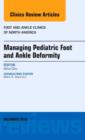 Managing Pediatric Foot and Ankle Deformity, An issue of Foot and Ankle Clinics of North America : Volume 20-4 - Book