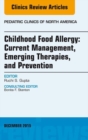 Childhood Food Allergy: Current Management, Emerging Therapies, and Prevention, An Issue of Pediatric Clinics - eBook