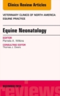 Equine Neonatology, An Issue of Veterinary Clinics of North America: Equine Practice - eBook
