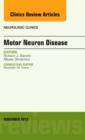 Motor Neuron Disease, An Issue of Neurologic Clinics : Volume 33-4 - Book