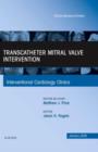 Transcatheter Mitral Valve Intervention, An Issue of Interventional Cardiology Clinics : Volume 5-1 - Book