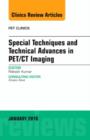 Special Techniques and Technical Advances in PET/CT Imaging, An Issue of PET Clinics : Volume 11-1 - Book