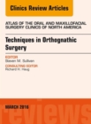 Techniques in Orthognathic Surgery, An Issue of Atlas of the Oral and Maxillofacial Surgery Clinics of North America - eBook