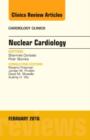 Nuclear Cardiology, An Issue of Cardiology Clinics : Volume 34-1 - Book