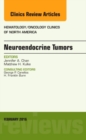Neuroendocrine Tumors, An Issue of Hematology/Oncology Clinics of North America : Volume 30-1 - Book