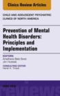 Prevention of Mental Health Disorders: Principles and Implementation, An Issue of Child and Adolescent Psychiatric Clinics of North America - eBook
